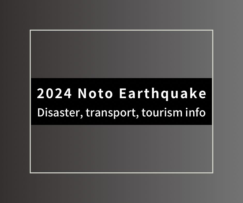 2024 Noto Earthquake - Disaster, transportation, tourism info
